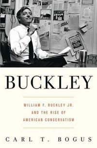 Cover image for Buckley: William F. Buckley Jr. and the Rise of American Conservatism