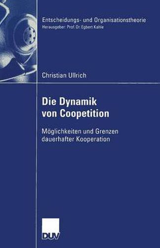 Cover image for Die Dynamik Von Coopetition: Moeglichkeiten Und Grenzen Dauerhafter Kooperation