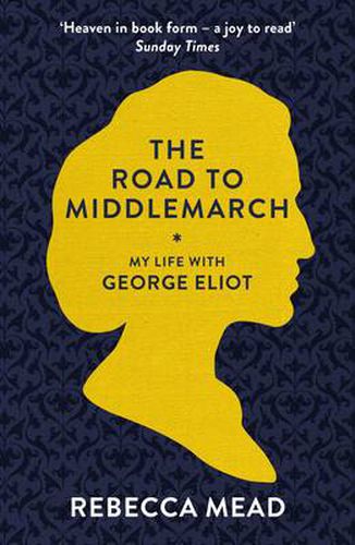 Cover image for The Road to Middlemarch: My Life with George Eliot