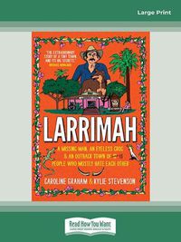 Cover image for Larrimah: A missing man, an eyeless croc and an outback town of 11 people who mostly hate each other