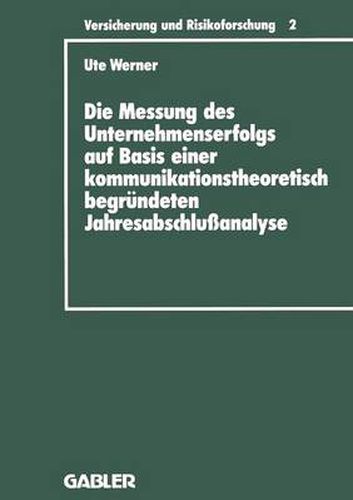 Cover image for Die Messung Des Unternehmenserfolgs Auf Basis Einer Kommunikationstheoretisch Begrundeten Jahresabschlussanalyse: Dargestellt Am Beispiel Deutscher Ruckversicherungsunternehmen