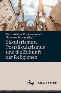 Cover image for Sakularismus, Postsakularismus und die Zukunft der Religionen: Festschrift fur Yvanka B. Raynova zum 60. Geburtstag