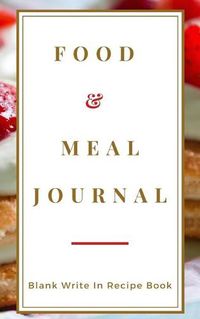 Cover image for Food And Meal Journal - Blank Write In Recipe Book - Includes Sections For Ingredients Directions And Prep Time.