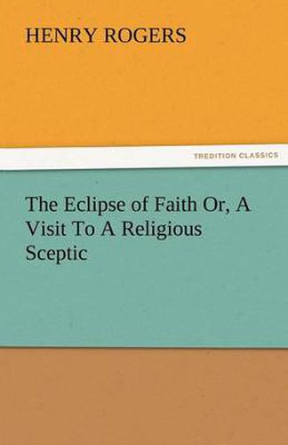 Cover image for The Eclipse of Faith Or, a Visit to a Religious Sceptic