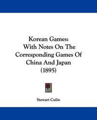 Cover image for Korean Games: With Notes on the Corresponding Games of China and Japan (1895)