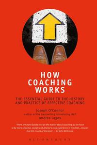 Cover image for How Coaching Works: The Essential Guide to the History and Practice of Effective Coaching