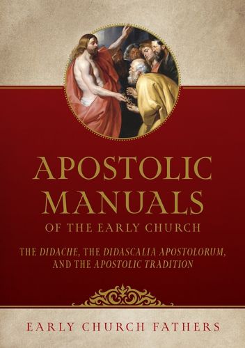 Cover image for Apostolic Manuals of the Early Church: The Didache, Didascalia Apostolorum, and Apostolic Tradition