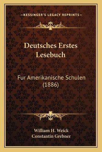 Deutsches Erstes Lesebuch: Fur Amerikanische Schulen (1886)