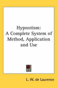 Cover image for Hypnotism: A Complete System of Method, Application and Use