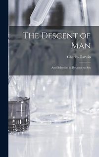 Cover image for The Descent of Man: and Selection in Relation to Sex