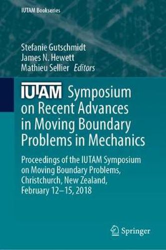 Cover image for IUTAM Symposium on Recent Advances in Moving Boundary Problems in Mechanics: Proceedings of the IUTAM Symposium on Moving Boundary Problems, Christchurch, New Zealand, February 12-15, 2018