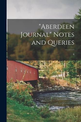 Cover image for Aberdeen Journal Notes and Queries; 6