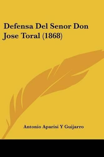 Cover image for Defensa del Senor Don Jose Toral (1868)