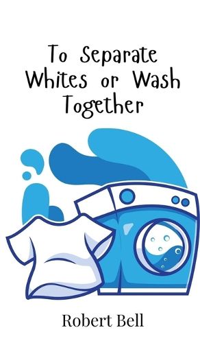 Cover image for To Separate Whites or Wash Together