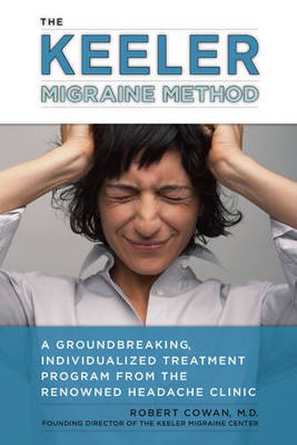Cover image for Keeler Migraine Method: A Groundbreaking, Individualized Program from the Renowned Headache Treatment Clinic