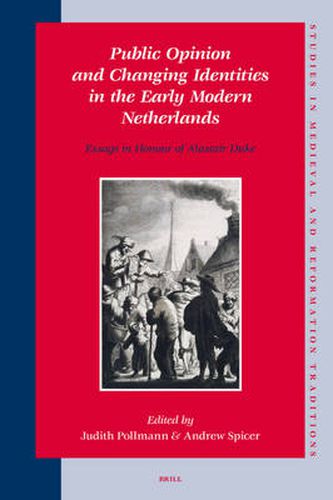 Cover image for Public Opinion and Changing Identities in the Early Modern Netherlands: Essays in Honour of Alastair Duke