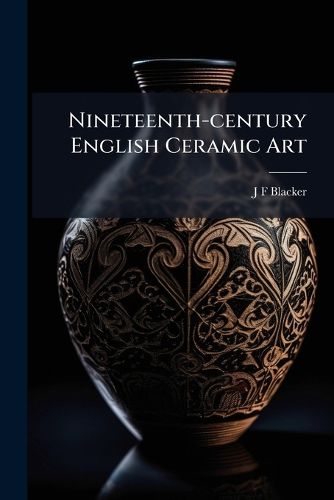 Cover image for Nineteenth-Century English Ceramic Art