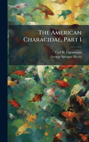 Cover image for The American Characidae, Part 1