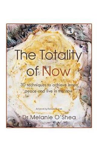 Cover image for The Totality of Now: 30 Techniques to Achieve Inner Peace and Live in the Now