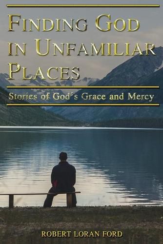 Cover image for Finding God in Unfamiliar Places: Stories of God's Grace and Mercy