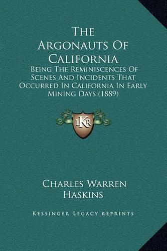 The Argonauts of California: Being the Reminiscences of Scenes and Incidents That Occurred in California in Early Mining Days (1889)