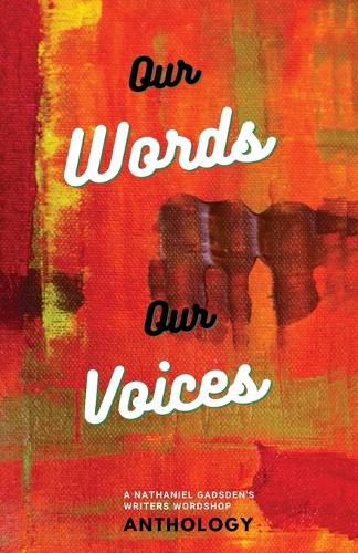 Our Words Our Voices: An Anthology by the writers of Nathaniel Gadsden's Writers Wordshop