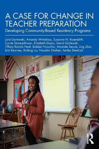 A Case for Change in Teacher Preparation: Developing Community-Based Residency Programs