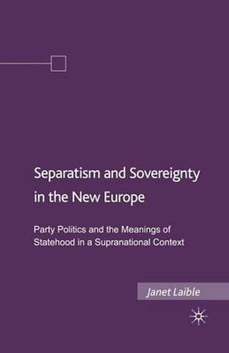 Cover image for Separatism and Sovereignty in the New Europe: Party Politics and the Meanings of Statehood in a Supranational Context