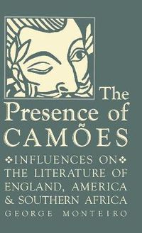 Cover image for The Presence of Camoes: Influences on the Literature of England, America, and Southern Africa