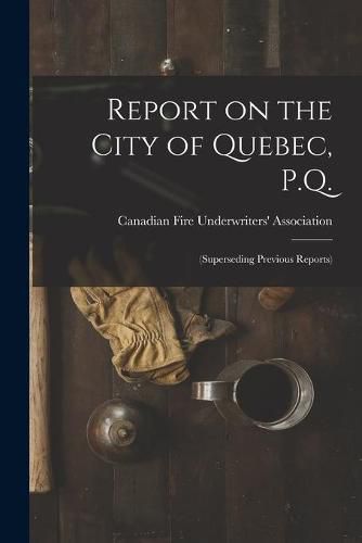 Cover image for Report on the City of Quebec, P.Q. [microform]: (superseding Previous Reports)