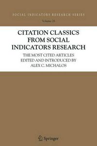 Cover image for Citation Classics from Social Indicators Research: The Most Cited Articles Edited and Introduced by Alex C. Michalos