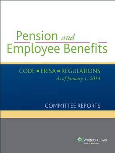 Pension and Employee Benefits Code Erisa Regulations as of January 1, 2014 (Committee Reports)