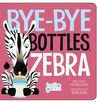 Cover image for Bye-Bye Bottles, Zebra