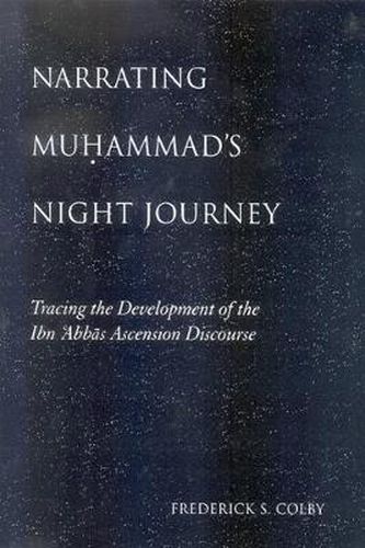 Cover image for Narrating Muhammad's Night Journey: Tracing the Development of the Ibn 'Abbas Ascension Discourse