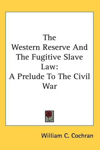 Cover image for The Western Reserve And The Fugitive Slave Law: A Prelude To The Civil War