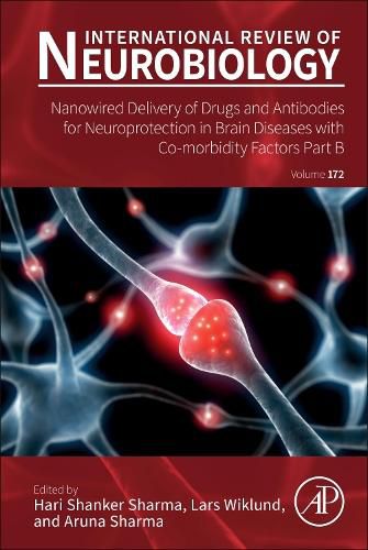 Cover image for Nanowired Delivery of Drugs and Antibodies for Neuroprotection in Brain Diseases with Co-Morbidity Factors Part B: Volume 172