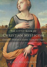 Cover image for The Little Book of Christian Mysticism: Essential Wisdom of Saints, Seers, and Sages