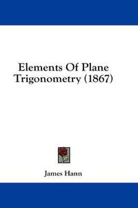 Cover image for Elements of Plane Trigonometry (1867)