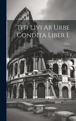 Cover image for Titi Livi Ab Urbe Condita Liber I.