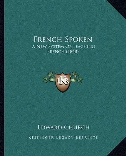 Cover image for French Spoken: A New System of Teaching French (1848)