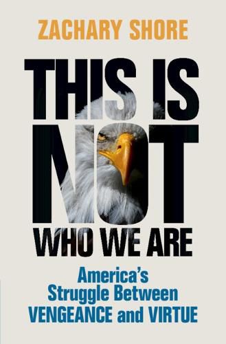 Cover image for This Is Not Who We Are: America's Struggle Between Vengeance and Virtue