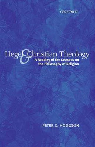 Cover image for Hegel and Christian Theology: A Reading of the Lectures on the Philosophy of Religion