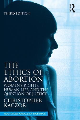 Cover image for The Ethics of Abortion: Women's Rights, Human Life, and the Question of Justice