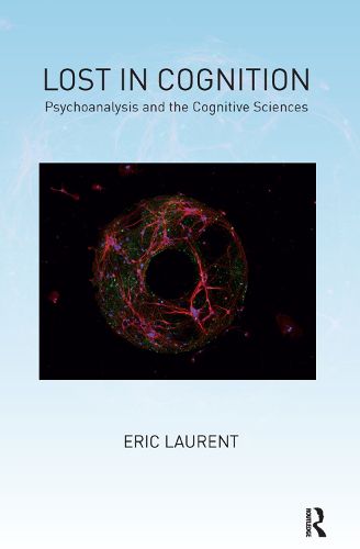 Lost in Cognition: Psychoanalysis and the Cognitive Sciences