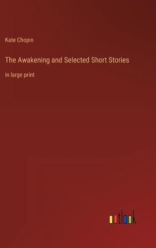 Cover image for The Awakening and Selected Short Stories: in large print
