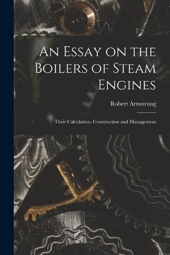 An Essay on the Boilers of Steam Engines