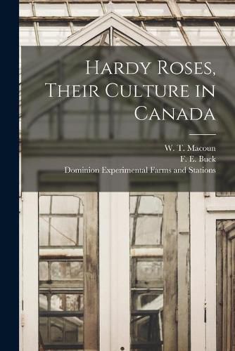 Hardy Roses, Their Culture in Canada [microform]