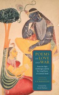 Cover image for Poems of Love and War: From the Eight Anthologies and the Ten Long Poems of Classical Tamil