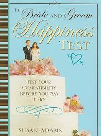 Cover image for The Brides and Grooms Happiness Test: Test Your Compatibility Before You Say  I Do