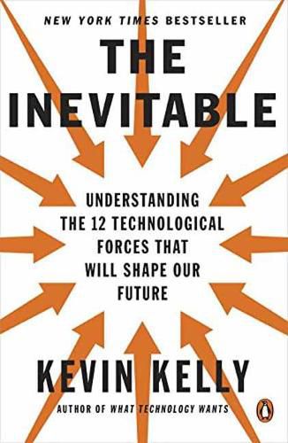 Cover image for The Inevitable: Understanding the 12 Technological Forces That Will Shape Our Future